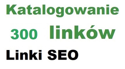 300 katalogów - Katalogowanie- Linki SEO