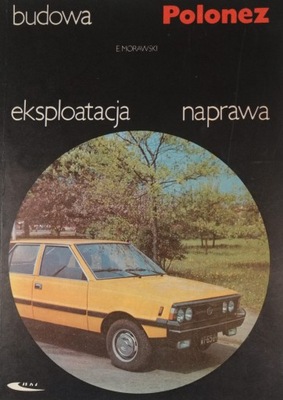 Polonez - budowa, eksploatacja, naprawa - E. Morawski