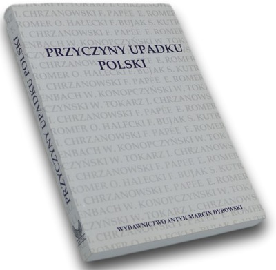 Przyczyny upadku Polski. Odczyty. Reprint.