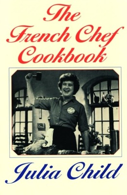 French Chef Cookbook - Child, Julia