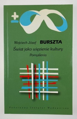 Świat jako więzienie kultury Wojciech Burszta
