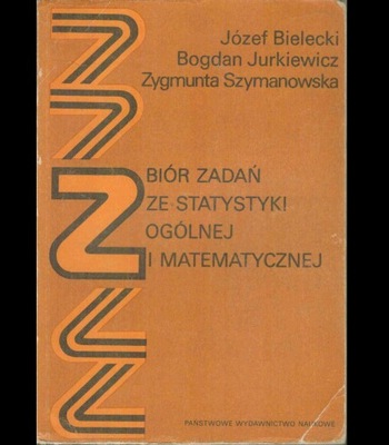 Zbiór zadań ze statystyki ogólnej i matematycznej