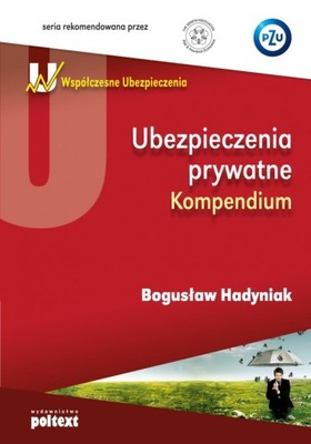 Ubezpieczenia prywatne. Kompendium. Bogusław Hadyniak