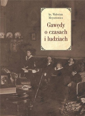 Gawędy o czasach i ludziach, Walerian Meysztowicz