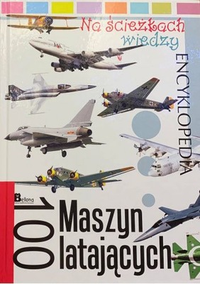 Na ścieżkach wiedzy. 100 maszyn latających