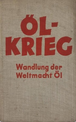 Anton Zischka Olkrieg Wandlung der Weltmacht Ol 1940 (niem)