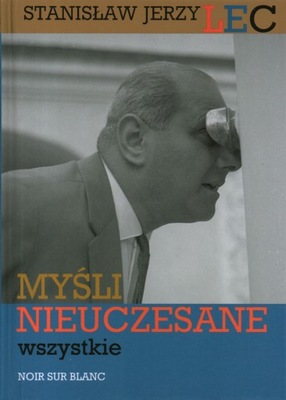 MYŚLI NIEUCZESANE WSZYSTKIE - STANISŁAW JERZY LEC