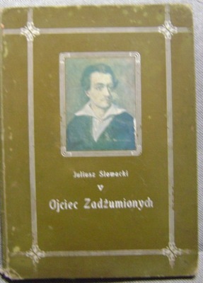 JULIUSZ SŁOWACKI -OJCIEC ZADŻUMIONYCH wyd.1909