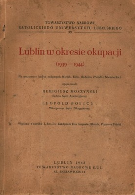 LUBLIN W OKRESIE OKUPACJI (1939-1944) - R. MOSZYŃSKI, L. POLICHA