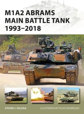 M1A2 Abrams Main Battle Tank 1993-2018 STEVEN J ZALOGA