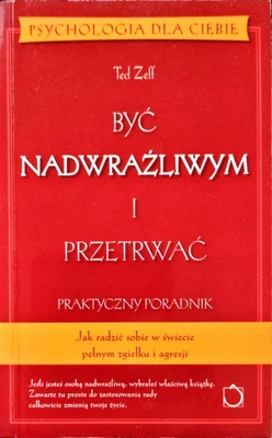 BYĆ NADWRAŻLIWYM I PRZETRWAĆ PRAKTYCZNY PORADNIK PSYCHOLOGIA DLA CIEBIE