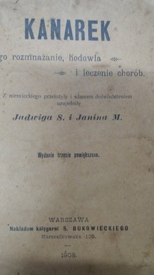 KANAREK JEGO ROZMNAŻANIE HODOWLA I LECZENIE CHORÓB 1908