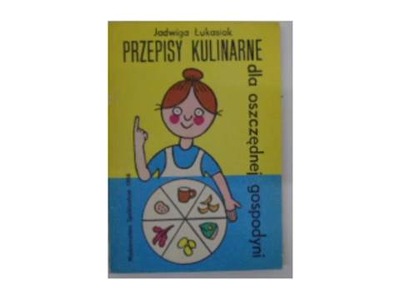 Przepisy kulinarne dla oszczędnej gospodyni J.Łukasiak