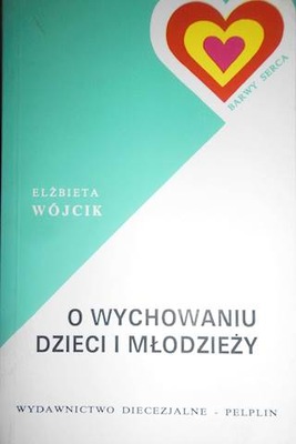 O wychowaniu dzieci i młodzieży - Elżbieta Wójcik