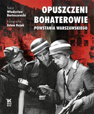 Opuszczeni Bohaterowie Powstania Warszawskiego Władysław Bartoszewski