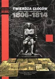 TWIERDZA GŁOGÓW 1806-1814 CZASY WOJEN NAPOLEŃSKICH