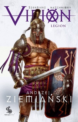 Virion. Tom 3. Legion (Szermierz Natchniony) - Andrzej Ziemiański