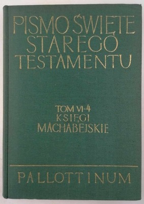 Księgi Machabejskie. Pismo Święte Starego Testamentu. Tom VI-4