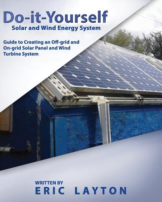 Do-it-Yourself Solar and Wind Energy System: DIY O