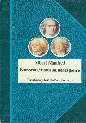 Rousseau, Mirabeau, Robespierre Albert Manfred Ser