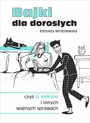 BAJKI DLA DOROSŁYCH, CZYLI O SEKSIE