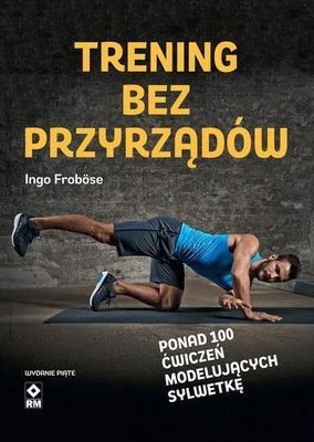 TRENING BEZ PRZYRZĄDÓW W.5, INGO FROBOSE