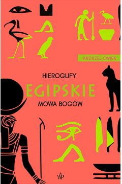 Hieroglify egipskie. Mowa bogów Andrzej Ćwiek