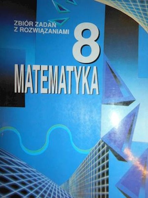 Zbiór zadań z rozwiązaniami Matematyka 8 -
