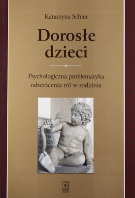 DOROSŁE DZIECI PSYCHOLOGICZNA PROBLEMATYKA ODWRÓCE