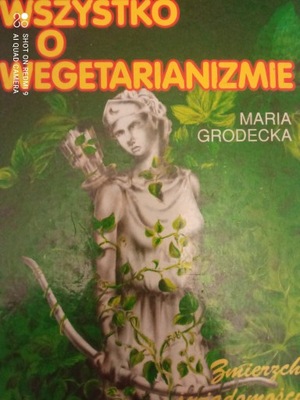 Wszystko o wegetarianizmie M Grodecka