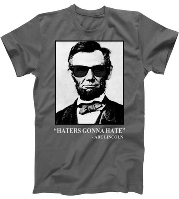 Abraham Lincoln Haters Gonna Hate T-Shirt Koszulka