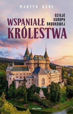 Wspaniałe królestwa. Dzieje Europy Środkowej Martyn Rady