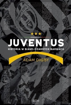 JUVENTUS. HISTORIA W BIAŁO-CZARNYCH BARWACH