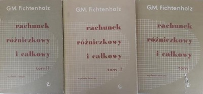 G.M. Fichtenholz Rachunek różniczkowy i całkowy tom I-III
