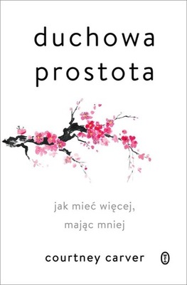 DUCHOWA PROSTOTA. JAK MIEĆ WIĘCEJ, MAJĄC MNIEJ