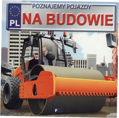 Na budowie Poznajemy pojazdy