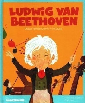 Ludwig Van Beethoven Seria Moi Bohaterowie