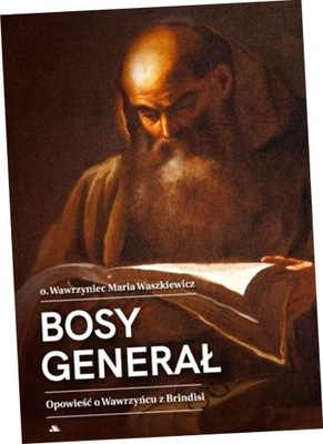 Bosy generał. Opowieść o Wawrzyńcu z Brindisi