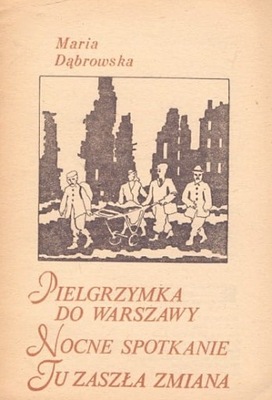 Pielgrzymka do Warszawy Nocne spotkanie Tu zaszła zmiana Maria Dąbrowska