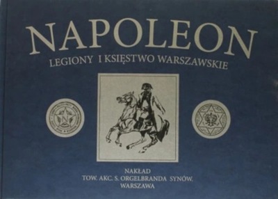 Napoleon Legiony i Księstwo Warszawskie Reprint