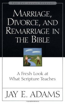 MARRIAGE, DIVORCE, AND REMARRIAGE IN THE BIBLE: A