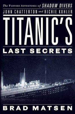 Bradford Matsen - Titanic's Last Secrets: The F...
