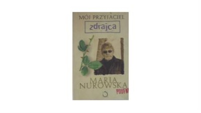 Mój przyjaciel zdrajca - Maria Nurowska