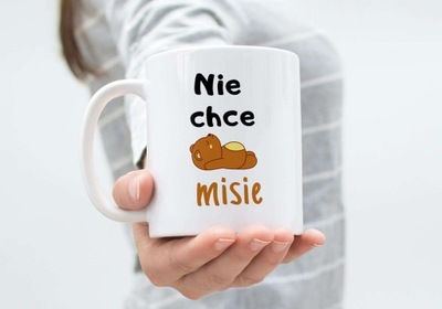 Kubek z nadrukiem śmieszne - KS17 - Nie chce misie