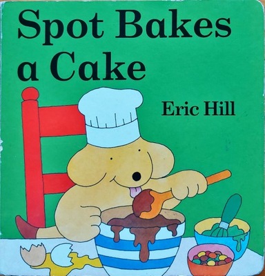 SPOT BAKES A CAKE ERIC HILL