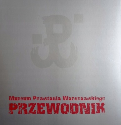 Muzeum Powstania Warszawskiego PRZEWODNIK
