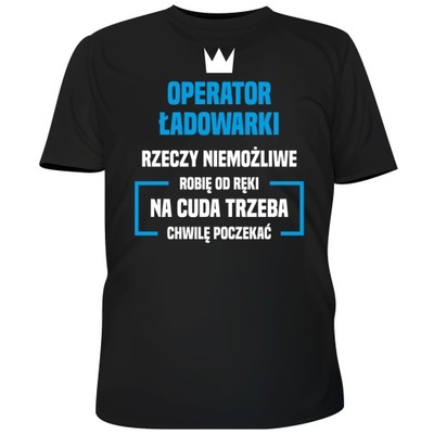 KOSZULKA OPERATOR ŁADOWARKI NIEMOŻLIWE