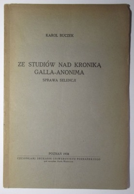 Ze studiów nad kroniką Galla-Anonima, Sprawa Selencji AUTOGRAF Karol Buczek