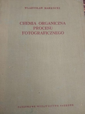 Markocki CHEMIA ORGANICZNA PROCESU FOTOGRAFICZNEGO