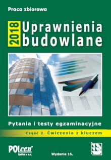 Uprawnienia budowlane 2018 Część 2. Pytania i test